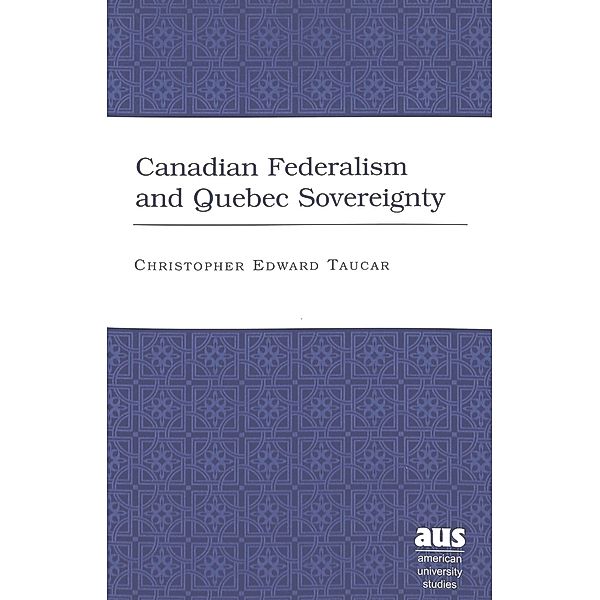 Canadian Federalism and Quebec Sovereignty, Christopher Edward Taucar