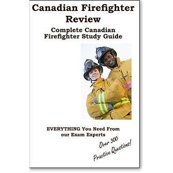 Canadian Firefighter Review!  Complete Canadian Firefighter Study Guide and Practice Test Questions, Complete Test Preparation Inc.