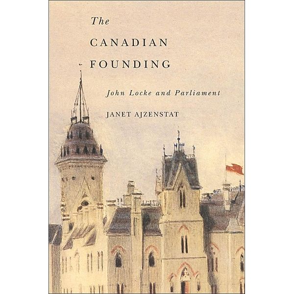 Canadian Founding / McGill-Queen's Studies in the History of Ideas, Janet Ajzenstat