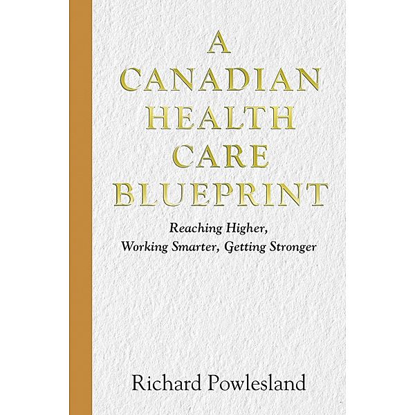 Canadian Health Care Blueprint, Richard Powlesland