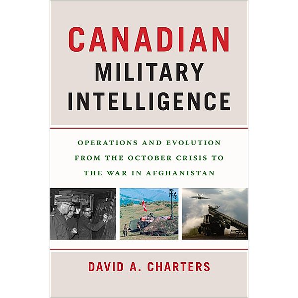 Canadian Military Intelligence / Georgetown Studies in Intelligence History, David A. Charters