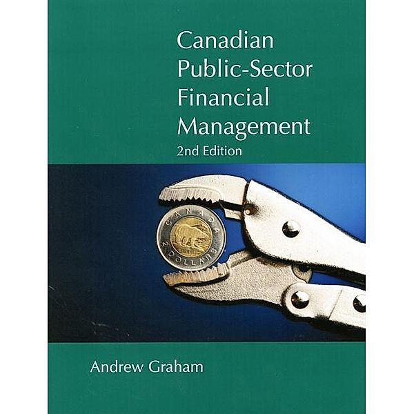 Canadian Public-Sector Financial Management, Second Edition / Queen's Policy Studies Series, Andrew Graham