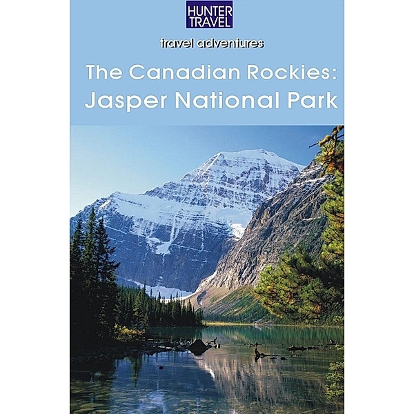 Canadian Rockies:  Jasper National Park / Hunter Publishing, Brenda Koller