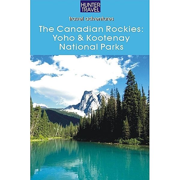 Canadian Rockies: Yoho & Kootenay National Parks / Hunter Publishing, Brenda Koller