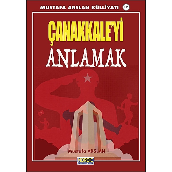 Çanakkale'yi Anlamak- (Mustafa Arslan Külliyati -12), Mustafa Arslan