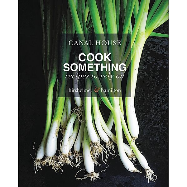 Canal House: Cook Something, Melissa Hamilton, Christopher Hirsheimer