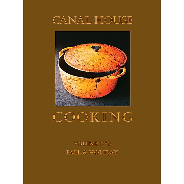 Canal House Cooking Volume N° 2 / Canal House Cooking, Christopher Hirsheimer, Melissa Hamilton