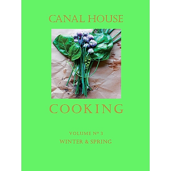 Canal House Cooking Volume N° 3 / Canal House Cooking, Christopher Hirsheimer, Melissa Hamilton