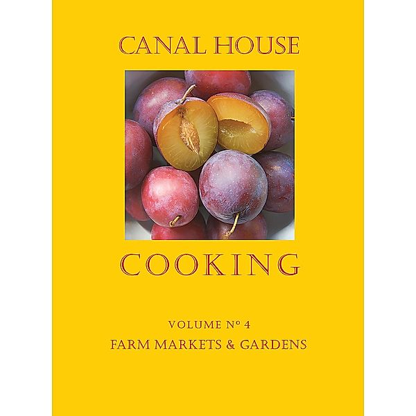 Canal House Cooking Volume N° 4 / Canal House Cooking, Christopher Hirsheimer, Melissa Hamilton