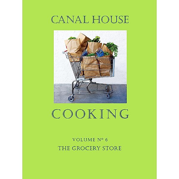 Canal House Cooking Volume N° 6 / Canal House Cooking, Christopher Hirsheimer, Melissa Hamilton