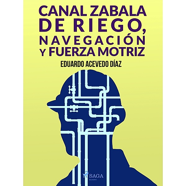 Canal Zabala de Riego, navegación y fuerza motriz, Eduardo Acevedo Díaz