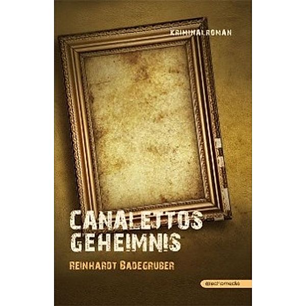 Canalettos Geheimnis, Reinhardt Badegruber