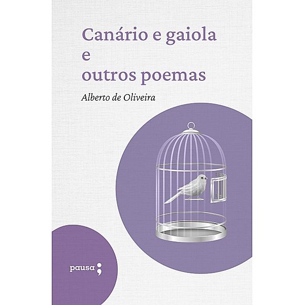 Canário e gaiola e outros poemas, Alberto De Oliveira