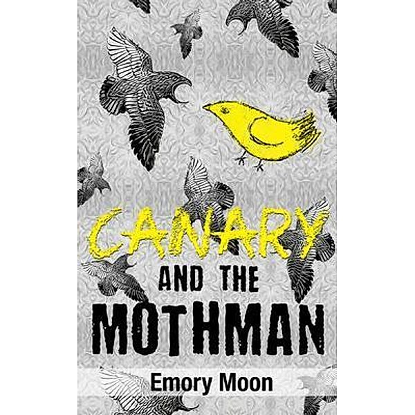Canary and the Mothman / Canary Trilogy Bd.1, Emory Moon