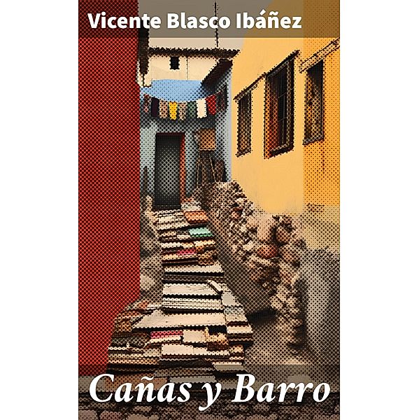 Cañas y Barro, Vicente Blasco Ibáñez