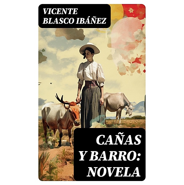 Cañas y barro: Novela, Vicente Blasco Ibáñez