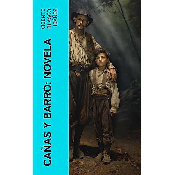 Cañas y barro: Novela, Vicente Blasco Ibáñez