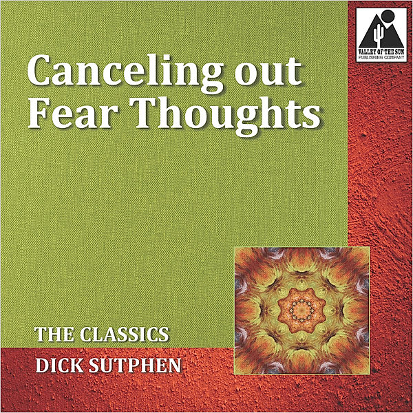 Canceling out Fear Thoughts: The Classics, Dick Sutphen