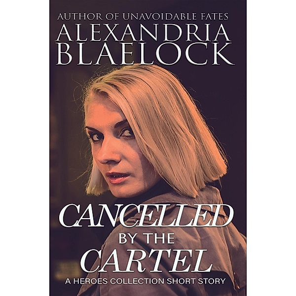 Cancelled by the Cartel, Alexandria Blaelock