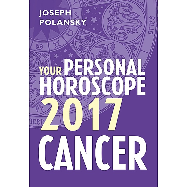 Cancer 2017: Your Personal Horoscope, Joseph Polansky