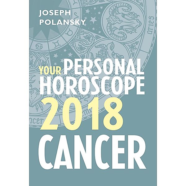 Cancer 2018: Your Personal Horoscope, Joseph Polansky