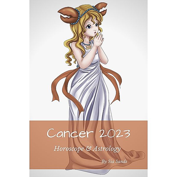 Cancer 2023 (Horoscopes 2023, #3) / Horoscopes 2023, Sia Sands
