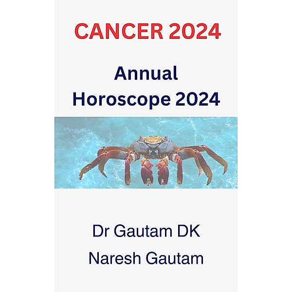 Cancer 2024 (Annual Horoscope 2024, #1) / Annual Horoscope 2024, Gautamdk, Naresh Gautam