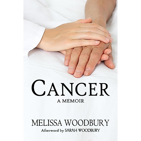 Cancer: A Memoir, Melissa Woodbury, Sarah Woodbury