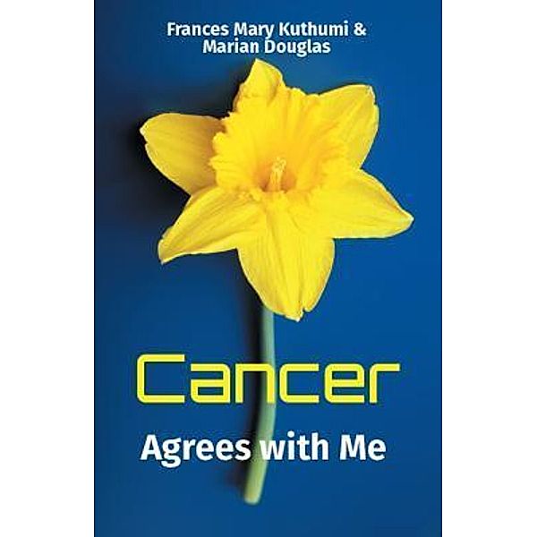 Cancer Agrees with Me / Elraya Press, Frances Mary Kuthumi, Marian Douglas