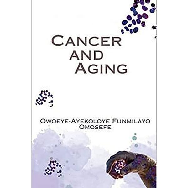 CANCER AND AGING, Funmilayo Omosefe Ayekoloye-Owoeye