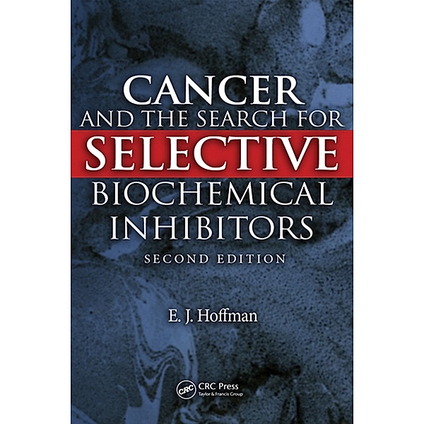 Cancer and the Search for Selective Biochemical Inhibitors, E. J. Hoffman