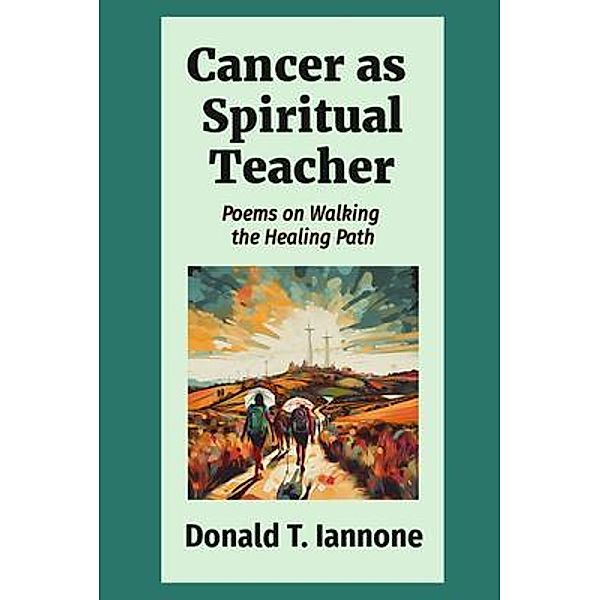 Cancer as  Spiritual Teacher, Donald T. Iannone