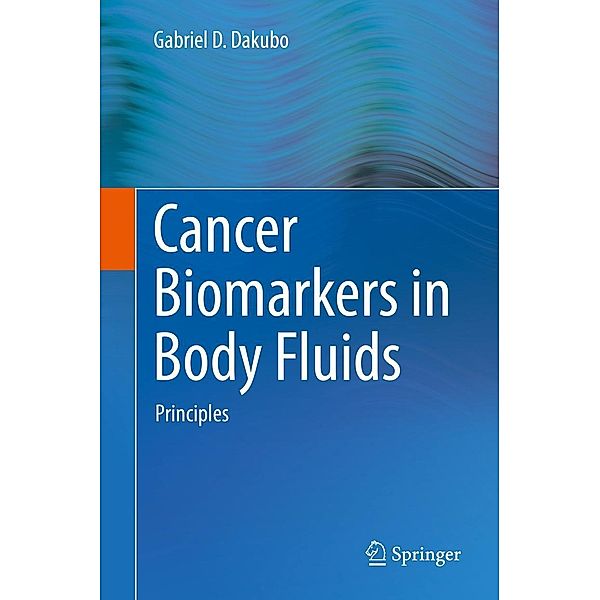 Cancer Biomarkers in Body Fluids, Gabriel D. Dakubo