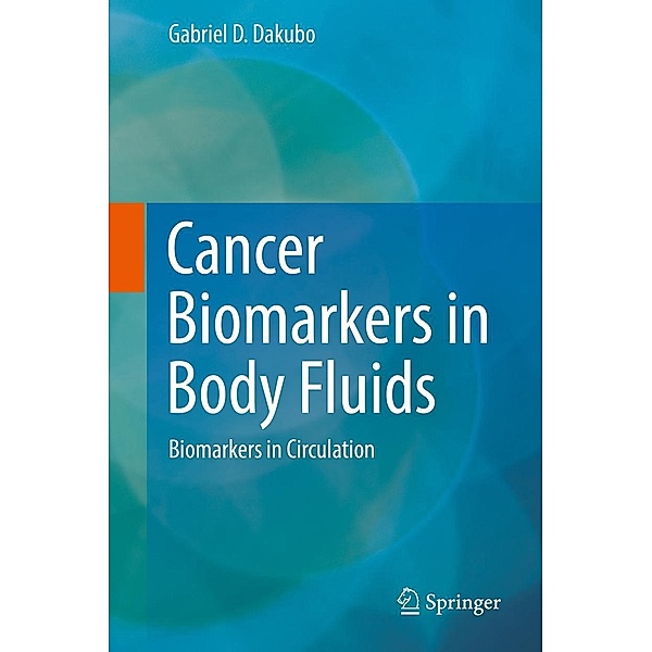 Cancer Biomarkers in Body Fluids, Gabriel D. Dakubo