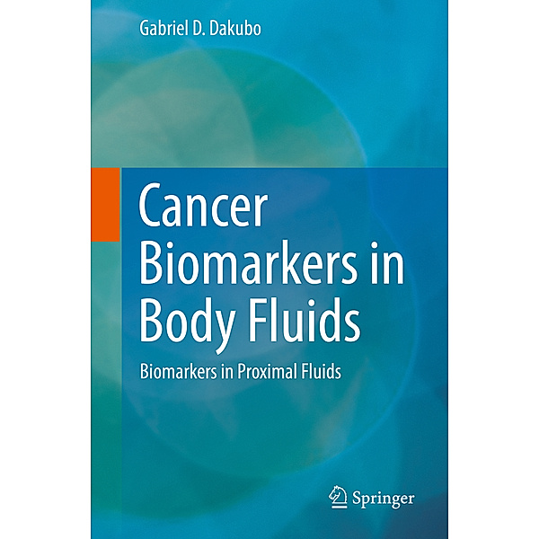 Cancer Biomarkers in Body Fluids, Gabriel D Dakubo