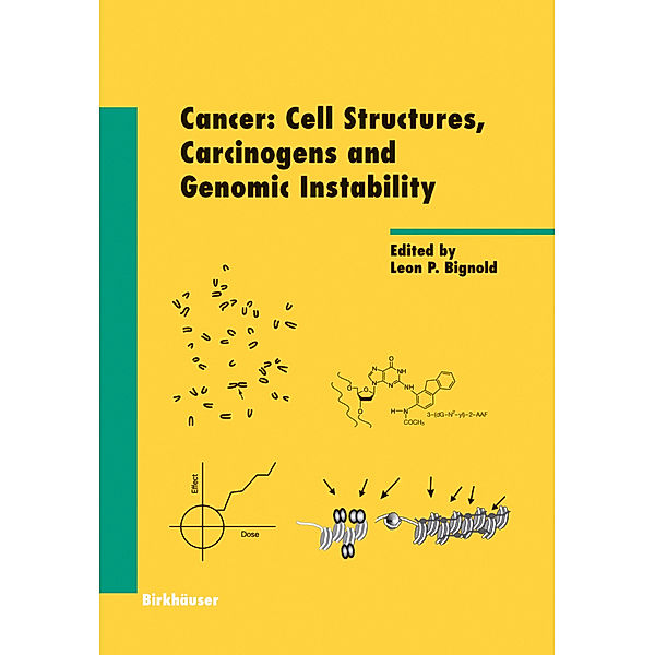 Cancer: Cell Structures, Carcinogens and Genomic Instability, Leon Bignold