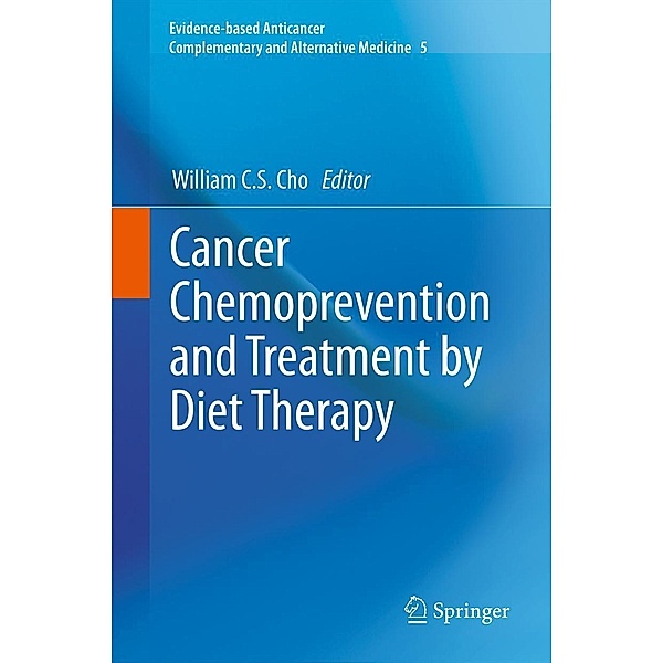 Cancer Chemoprevention and Treatment by Diet Therapy / Evidence-based Anticancer Complementary and Alternative Medicine Bd.5
