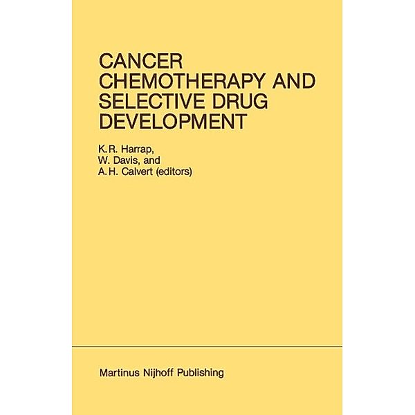 Cancer Chemotherapy and Selective Drug Development / Developments in Oncology Bd.23, K. R. Harrap, W. Davis, A. H. Calvert