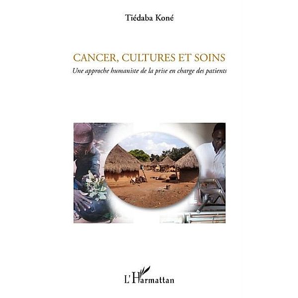 Cancer, cultures et soins - une approche humaniste de la pri / Hors-collection, Tiedaba Kone