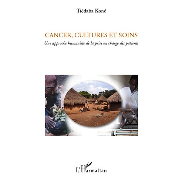 Cancer, cultures et soins - une approche humaniste de la pri, Tiedaba Kone Tiedaba Kone
