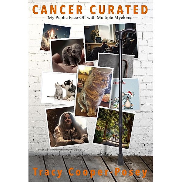 Cancer Curated:  My Public Face-Off with Multiple Myeloma, Tracy Cooper-Posey