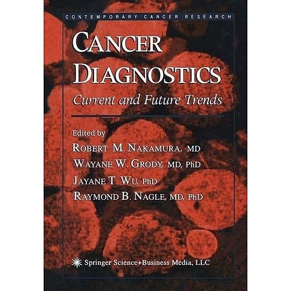 Cancer Diagnostics / Contemporary Cancer Research, Robert M. Nakamura, Wayne W. Grody, Raymond B. Nagle, James T. Wu
