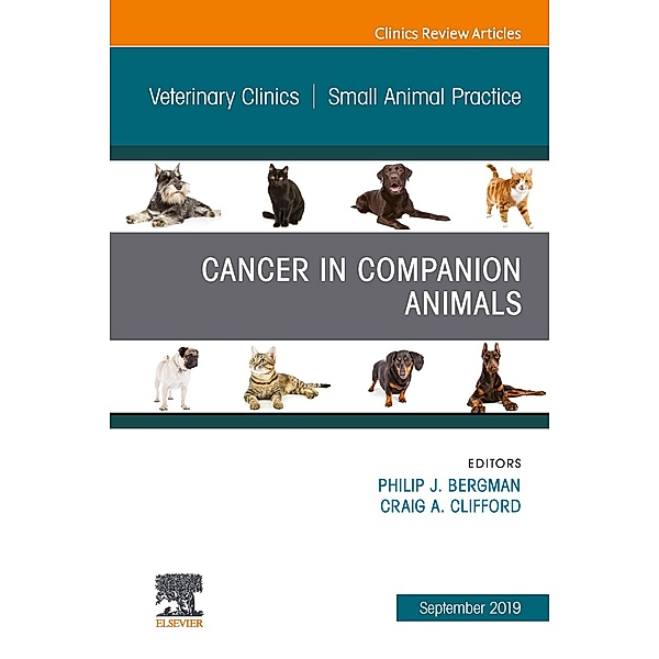 Cancer in Companion Animals, An Issue of Veterinary Clinics of North America: Small Animal Practice, Philip J Bergman, Craig Clifford