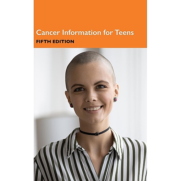 Cancer Information for Teens, 5th Ed.