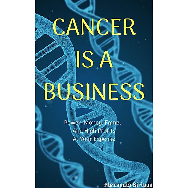 Cancer is a Business, Alexandia Sirivus