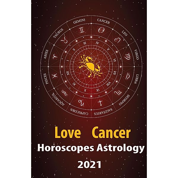 Cancer Love Horoscope & Astrology 2021 (Cupid's Plans for You, #4) / Cupid's Plans for You, Alanis Crystal
