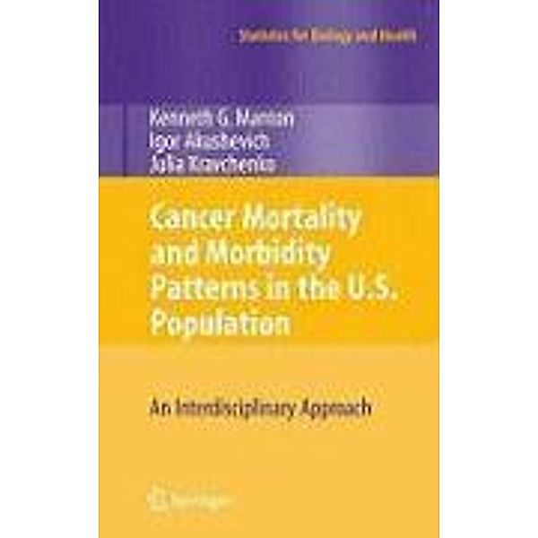 Cancer Mortality and Morbidity Patterns in the U.S. Population / Statistics for Biology and Health, K. G. Manton, Igor Akushevich, Julia Kravchenko