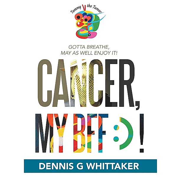 Cancer, My Bff :) !, Dennis G Whittaker