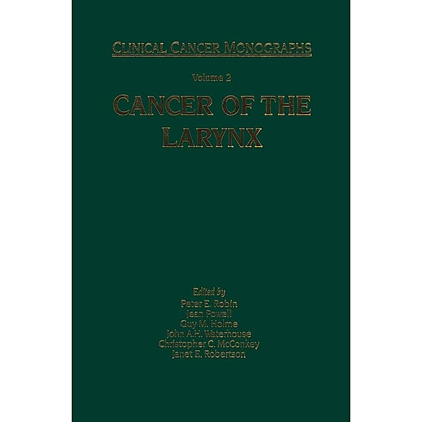 Cancer of the Larynx / Clinical Cancer Monographs, P. E. Powell, Peter E. Robin, Guy M. Holme, John A. H. Waterhouse, Christopher C. McConkey, Janet E. Robertson