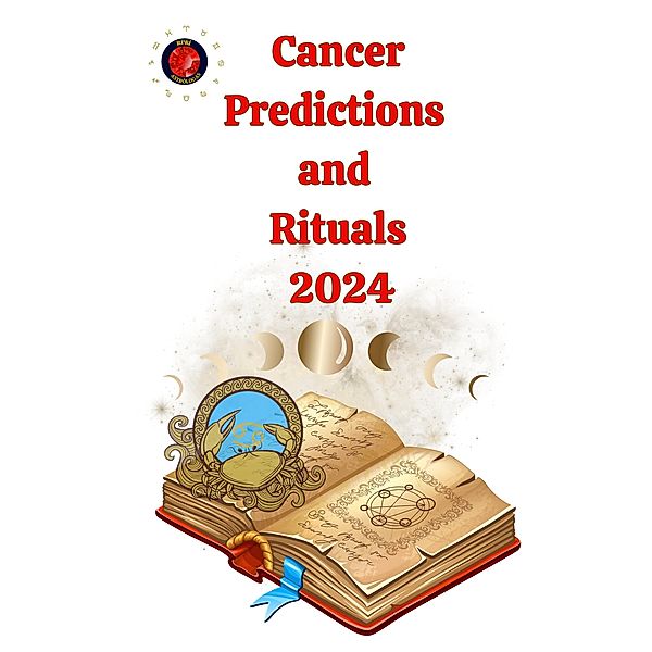 Cancer Predictions  and  Rituals  2024, Alina A Rubi, Angeline Rubi